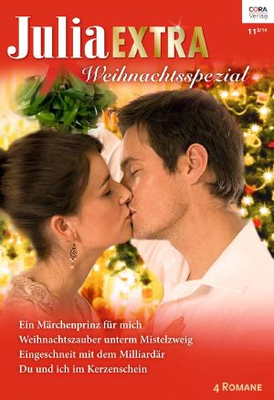 [Julia - Extra 389] • Ein Märchenprinz für mich / Weihnachtszauber unterm Mistelzweig / Eingeschneit mit dem Milliardär / Du und ich im Kerzenschein